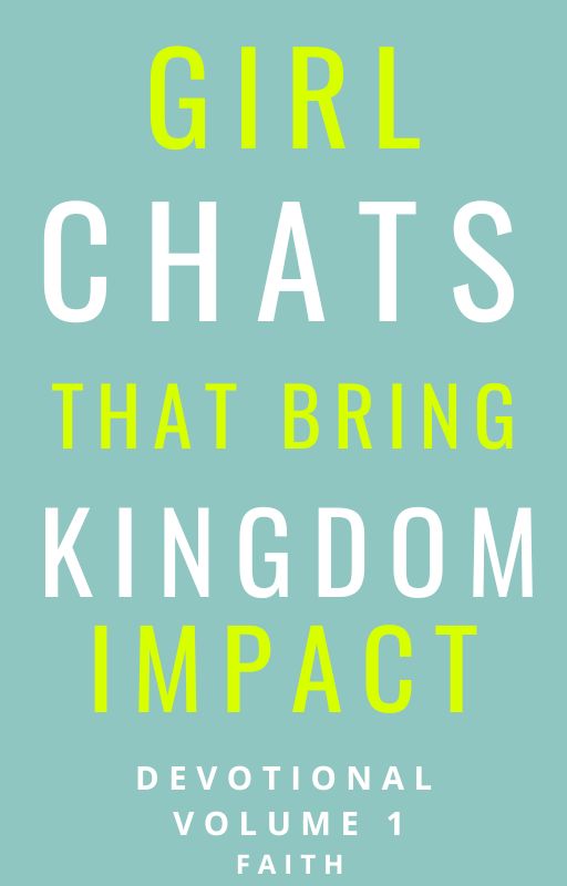 Girl Chats That Bring Kingdom Impact Volume 1- Faith (Ebook)