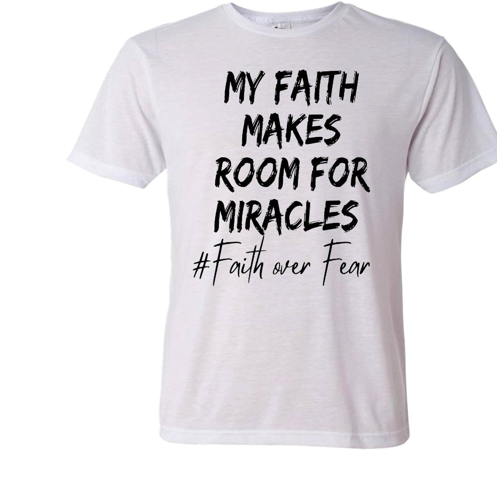 My Faith makes room for miracles white T-Shirt