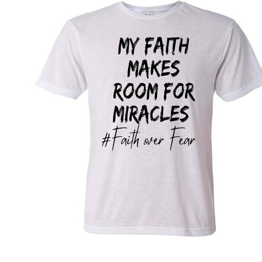 My Faith makes room for miracles white T-Shirt